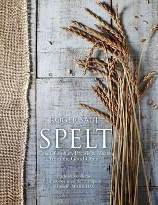 Spelt : Cakes, Cookies, Breads And Meals From Th(bestseller)
