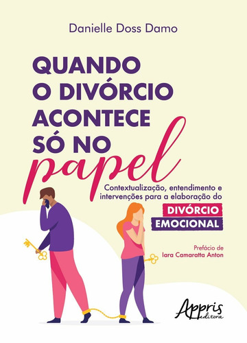 Quando o divórcio acontece só no papel: contextualização, entendimento e intervenções para a elaboração do divórcio emocional, de Damo, Danielle Doss. Appris Editora e Livraria Eireli - ME, capa mole em português, 2021