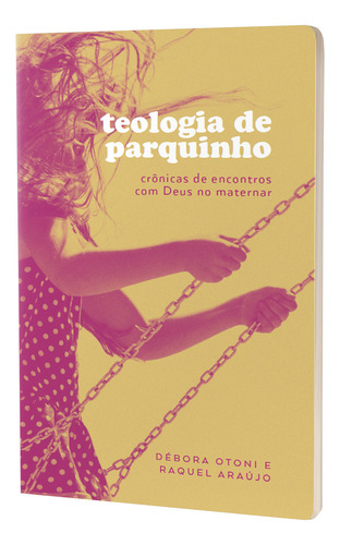 Livro Teologia De Parquinho De Débora Otoni e Raquel Araújo edição 1 Crônicas de encontros com Deus no maternar em Português 2024 Editora Thomas Nelson Brasil