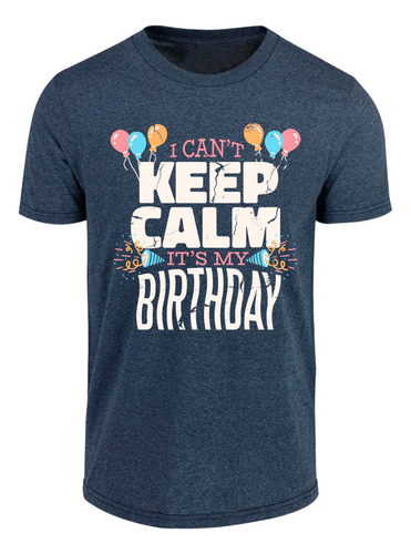 Playera De Cumpleaños - Divertida - Keep Calm - My Birthday