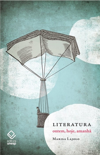 Literatura: Ontem, hoje, amanhã, de Lajolo, Marisa. Fundação Editora da Unesp, capa mole em português, 2018