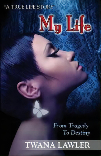 My Life : From Tragedy To Destiny, De Twana Lawler. Editorial Ashanti Publishing Group, Tapa Blanda En Inglés