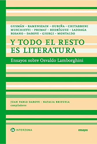 Y Todo El Resto Es Literatura-ensayos Sobre Osvaldo Lamborgh, De Dabove, Brizuela. Editora Interzona, Capa Mole Em Espanhol, 9999