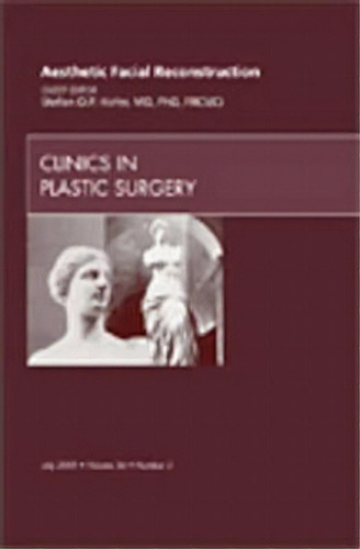 Aesthetic Facial Reconstruction, An Issue Of Clinics In Pla, De Stefan O.p. Hofer. Editorial Elsevier Health Sciences En Inglés
