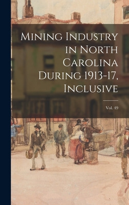 Libro Mining Industry In North Carolina During 1913-17, I...