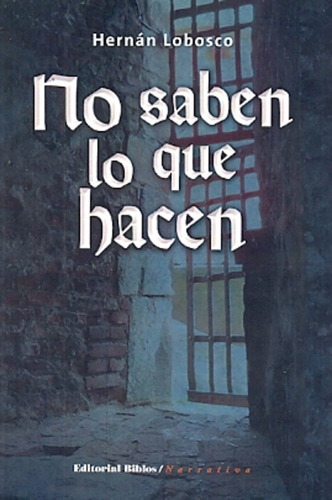No Saben Lo Que Hacen, De Lobosco, Hernán. Editorial Biblos, Tapa Blanda, Edición 1 En Español