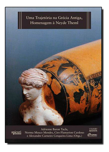 Trajetória Na Grécia Antiga: Homenagem À Neyde Theml, Uma, De Adriene  Baron Tacla. Editora Apicuri Editora, Capa Dura Em Português
