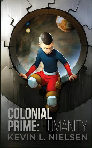 Colonial Prime: Humanity, De Kevin, Nielsen L.. Editorial Lightning Source Inc, Tapa Blanda En Inglés