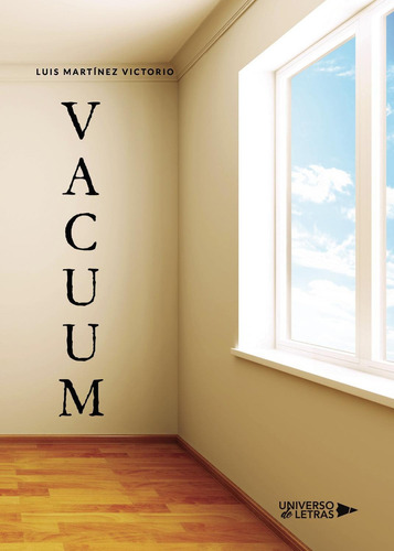 Vacuum, De Martínez Victorio , Luis.., Vol. 1.0. Editorial Universo De Letras, Tapa Blanda, Edición 1.0 En Español, 2020