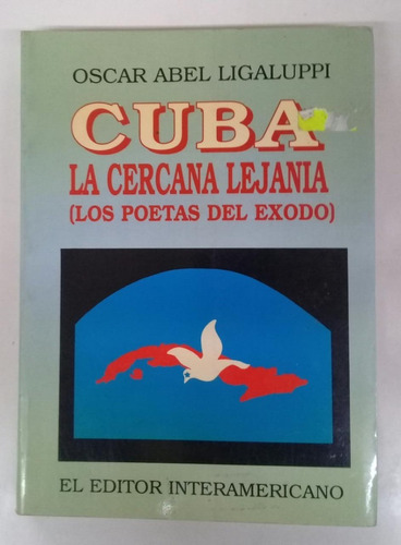 Cuba La Cercana Lejania * Los Poetas Del Exodo * Ligaluppi