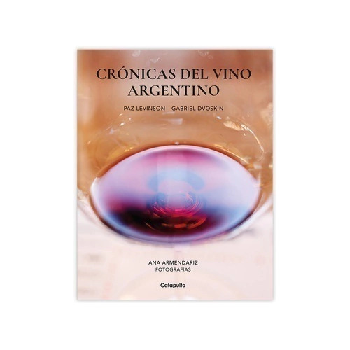 Cronicas Del Vino Argentino - Levinson Paz / Dvoskin Gabriel
