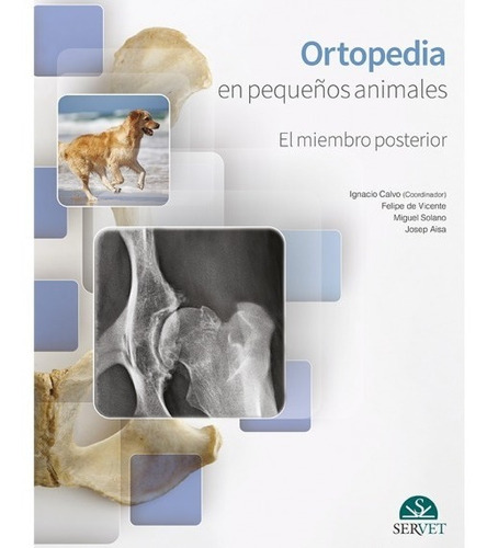 Ortopedia En Pequeños Animales, De Calvo, Ignacio / De Vicente, Felipe / Solano, Miguel Ángel / Aisa, Josep. Editorial Servet, Tapa Dura En Español, 2020