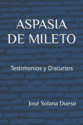 Libro : Aspasia De Mileto. Testimonios Y Discursos - Solan