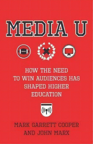 Media U : How The Need To Win Audiences Has Shaped Higher Education, De John Marx. Editorial Columbia University Press, Tapa Dura En Inglés