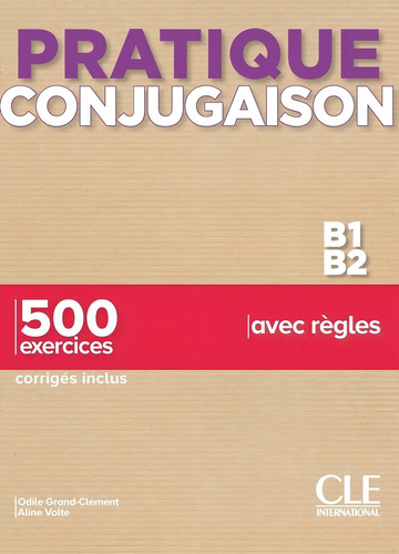 Pratique Conjugaison B1 / B2 - Livre + Corriges, De Grand-clément, Odile., Vol. 1. Editorial Cle, Tapa Blanda En Francés, 2018