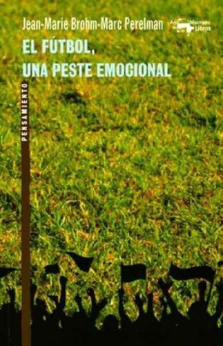 Libro - El Fútbol, Una Peste Emocional - Jean-marie Brohm