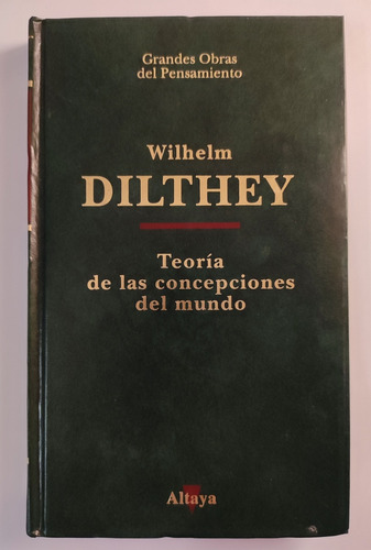 Teoría De Las Concepciones Del Mundo. Wilhelm Dilthey 