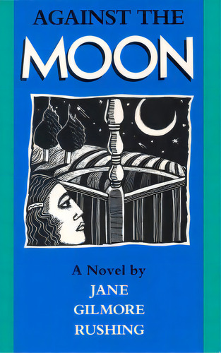 Against The Moon, De Rushing, Jane Gilmore. Editorial Texas A & M Univ Pr, Tapa Blanda En Inglés