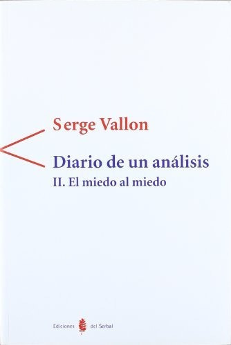 Diario De Un Analisis Ii El Miedo Al Miedo, De Vallon Serge. Editorial Ediciones Del Serbal En Español