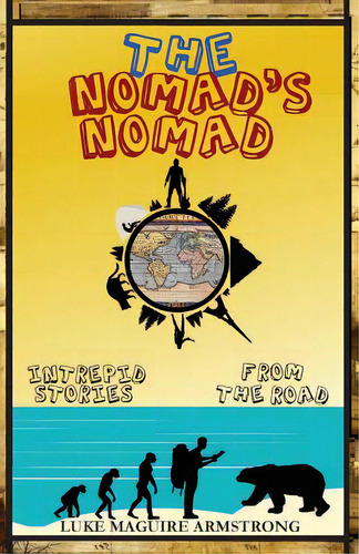 The Nomad's Nomad: Intrepid Stories From The Road, De Armstrong, Luke Maguire. Editorial Createspace, Tapa Blanda En Inglés