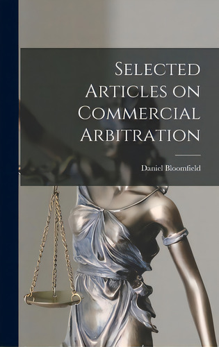 Selected Articles On Commercial Arbitration, De Bloomfield, Daniel 1890- Editor. Editorial Hassell Street Pr, Tapa Dura En Inglés