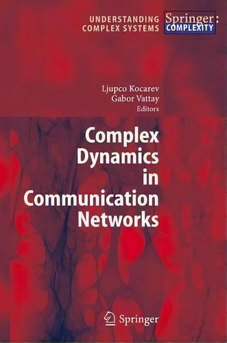 Complex Dynamics In Communication Networks, De Ljupco Kocarev. Editorial Springer-verlag Berlin And Heidelberg Gmbh & Co. Kg, Tapa Dura En Inglés