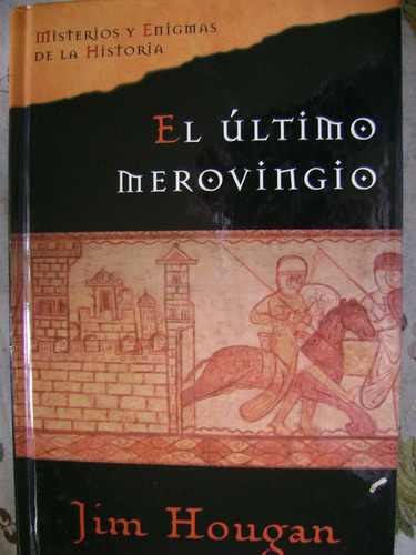 El Ultimo Merovingio. Misterios Y Enigmas De La Historia. 