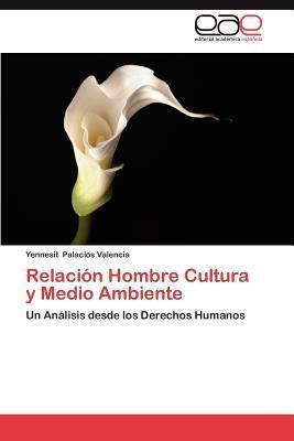 Relacion Hombre Cultura Y Medio Ambiente - Yennesit Palac...