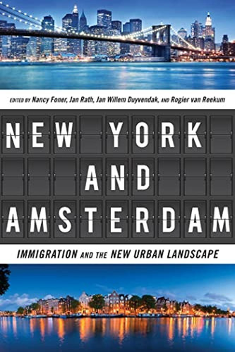 New York And Amsterdam: Immigration And The New Urban Landsc