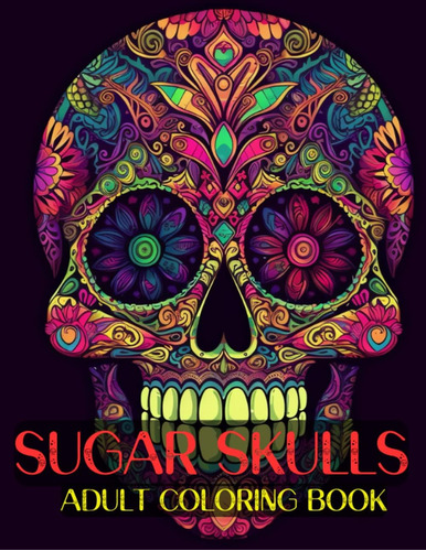 Libro: Sugar Skulls For Adult Coloring Book: Day Of The Dead