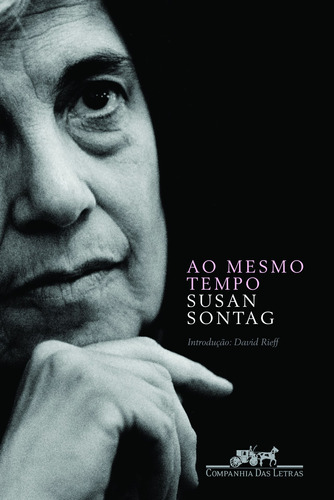 Ao mesmo tempo, de Sontag, Susan. Editora Schwarcz SA, capa mole em português, 2008