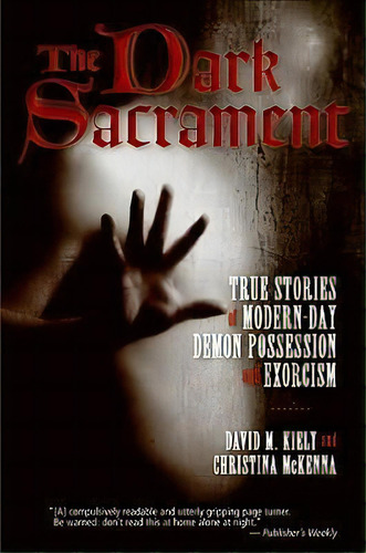 The Dark Sacrament : True Stories Of Modern-day Demon Possession And Exorcism, De David M Kiely. Editorial Harpercollins Publishers Inc, Tapa Blanda En Inglés