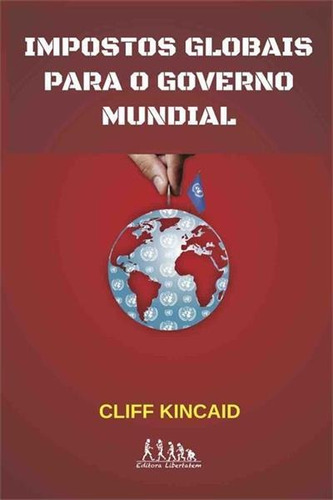 Impostos Globais Para O Governo Mundial ( Cliff Kincaid )