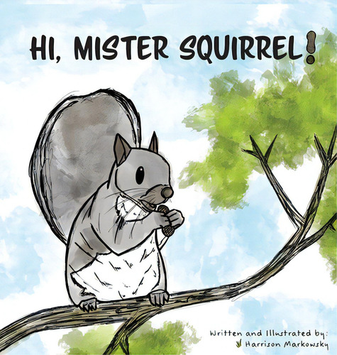 Hi, Mister Squirrel!, De Markowsky, Harrison. Editorial Indy Pub, Tapa Dura En Inglés