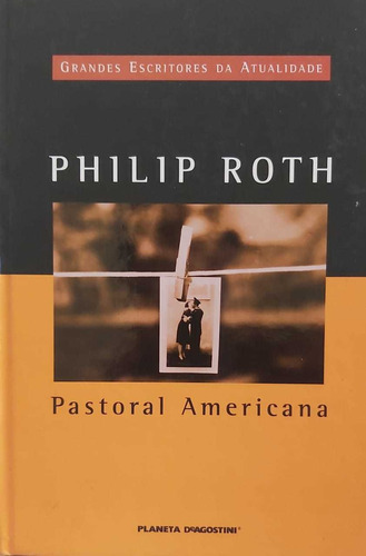 Pastoral Americana, De Philip Roth. Editora Planeta D'agostini, Capa Dura Em Português, 2003