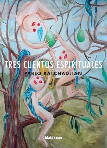 Tres Cuentos Espirituales / Pablo Katchadjian / Blatt & Ríos