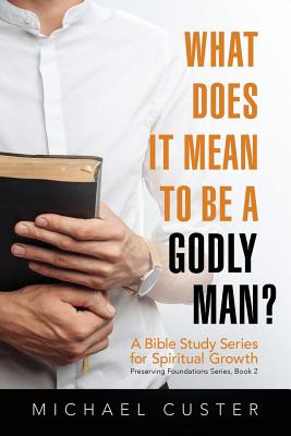 Libro What Does It Mean To Be A Godly Man?: A Bible Study...