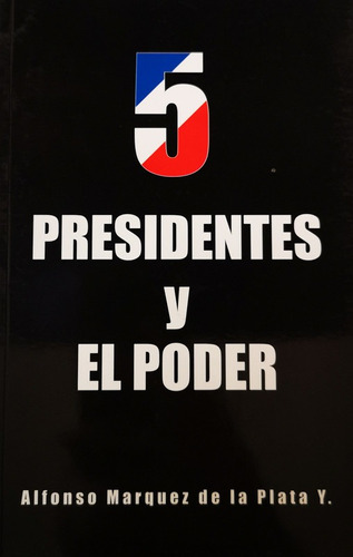 5 Presidentes Y El Poder - Marquez De La Plata Alfonso