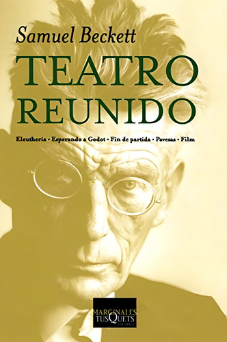 Teatro reunido: Eleutheria · Esperando a Godot · Fin de partida · Pavesas · Film: 2 (Marginales), de Beckett, Samuel. Editorial Tusquets Editores S.A., tapa pasta blanda, edición 1 en español, 2006
