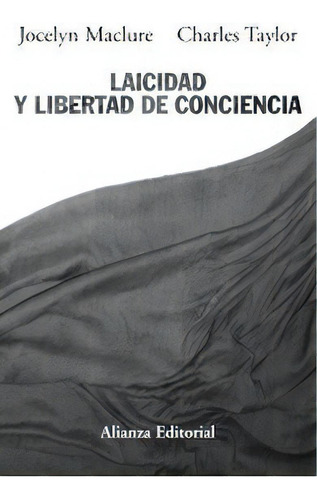 Laicidad Y Libertad De Conciencia, De Maclure, Jocelyn., Vol. 1. Editorial Alianza Editorial, Tapa Blanda En Español