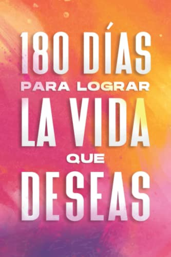 180 Dias Para Lograr La Vida Que Deseas: Libro Y Diario Posi