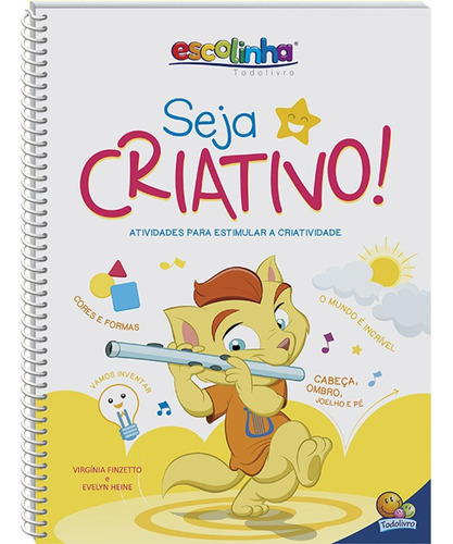 Seja Criativo! (Escolinha Todolivro), de Heine, Evelyn & Finzetto, Virgínia. Editora Todolivro Distribuidora Ltda. em português, 2019
