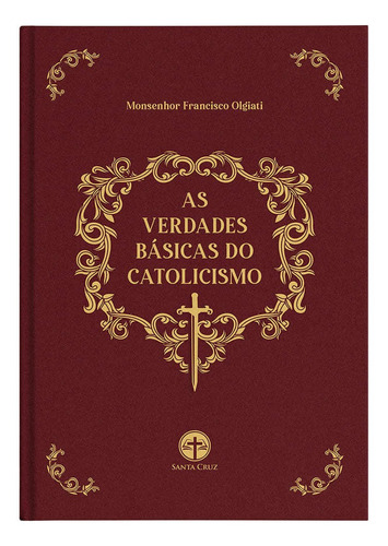 As Verdades Básicas Do Catolicismo (capa Dura) - Mons. Francisco Olgiati