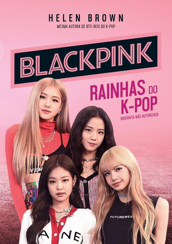 Blackpink - As Rainhas Do K Pop - Astral Cultural