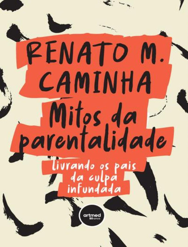 Mitos Da Parentalidade: Livrando os Pais da Culpa Infundada, de Caminha, Renato M. Editora Artmed, capa mole, edição 1 em português, 2023