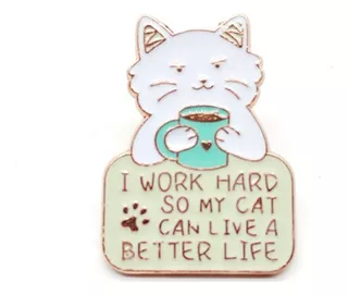 Pin / Broche Gato Blanco I Work Hard So My Cat...