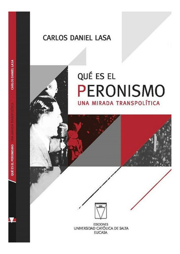 Que Es El Peronismo . Una Mirada Transpolitica