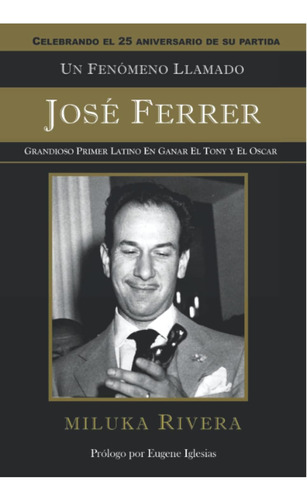 Libro: Un Fenómeno Llamado Jose Ferrer: Grandioso Primer