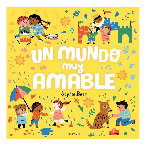 Libro Girasol - Un Mundo Muy Amable, De Sophie Beer. Editorial Edelvives, Tapa Dura En Español, 2022