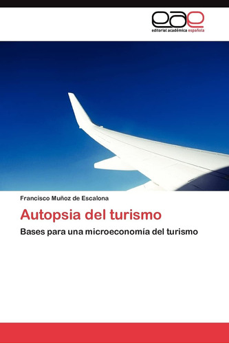 Libro: Autopsia Del Turismo: Bases Para Una Microeconomía De